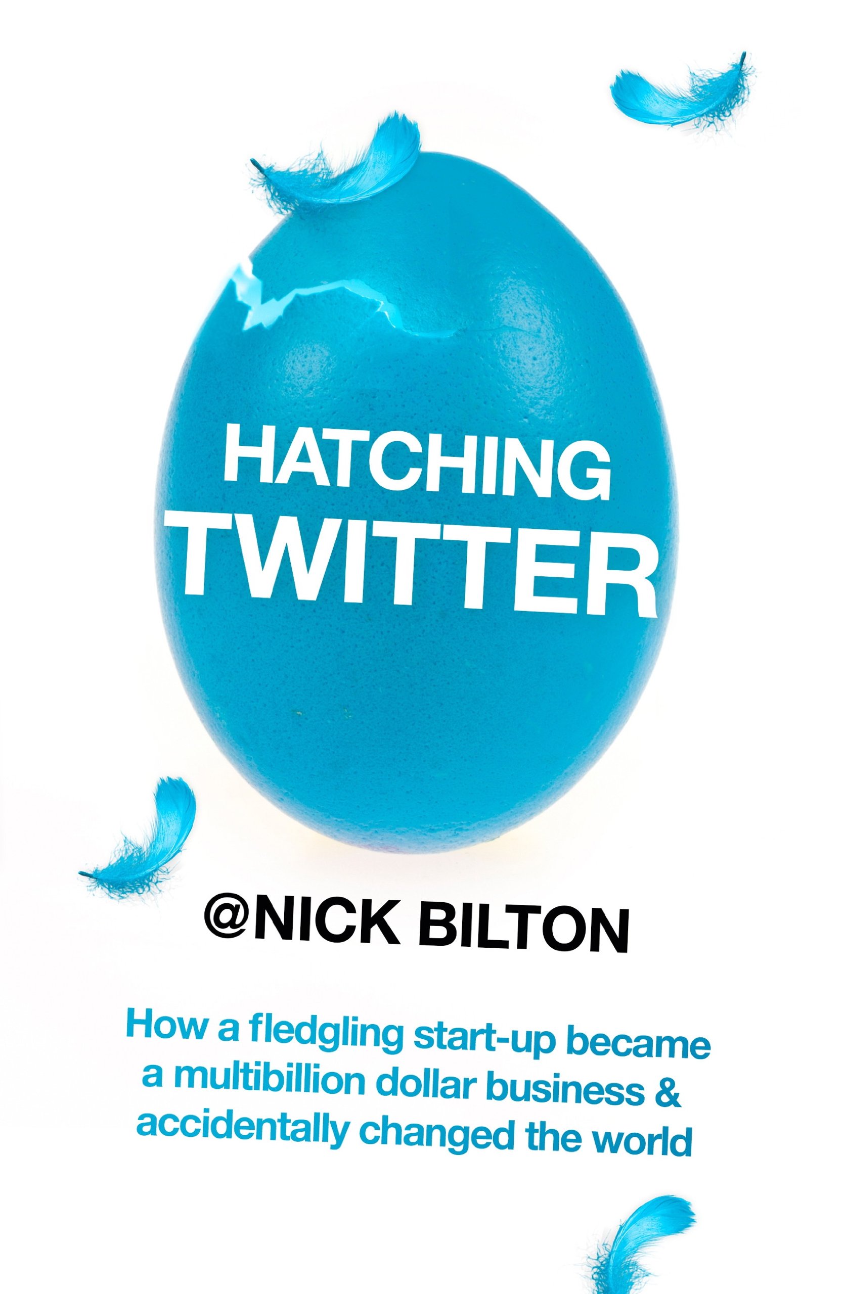 Hatching Twitter: A True Story of Money, Power, Friendship and Betrayal