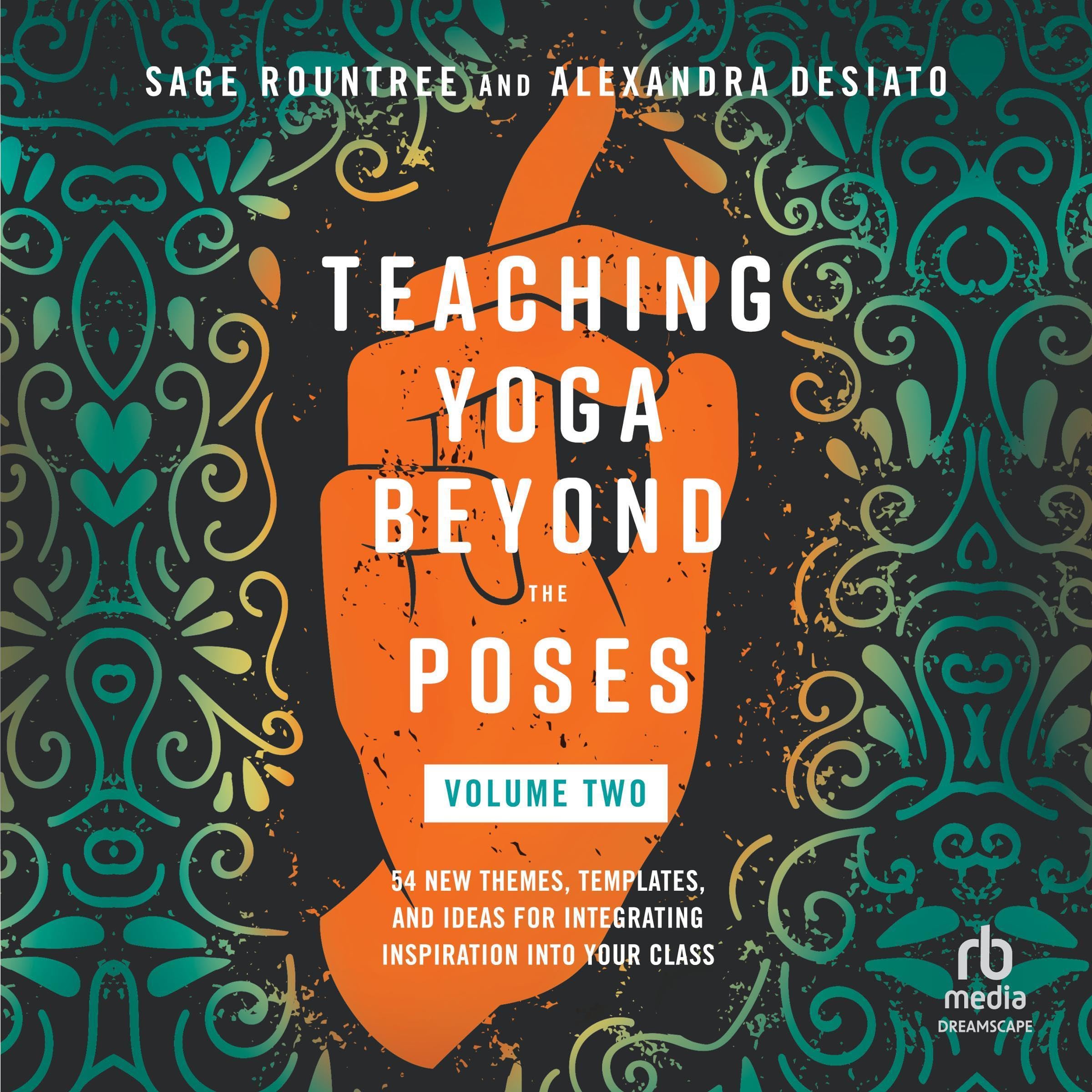 Teaching Yoga Beyond the Poses, Volume 2