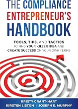 The Compliance Entrepreneur's Handbook: Tools, Tips, and Tactics to Find Your Killer Idea and Create Success on Your Own Terms