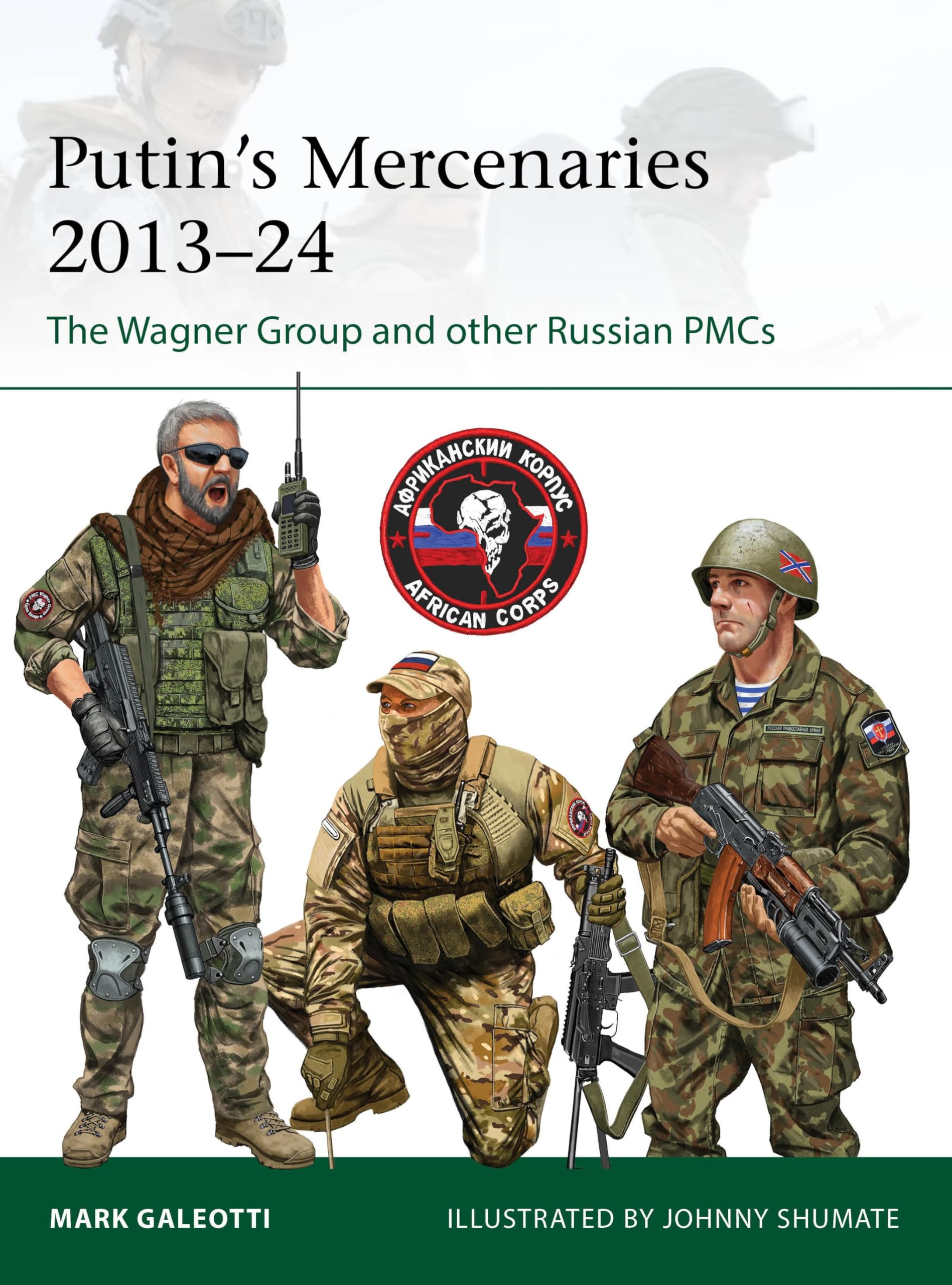 Putin's Mercenaries, 2013–24: The Wagner Group and other Russian PMCs (Elite Book 265)