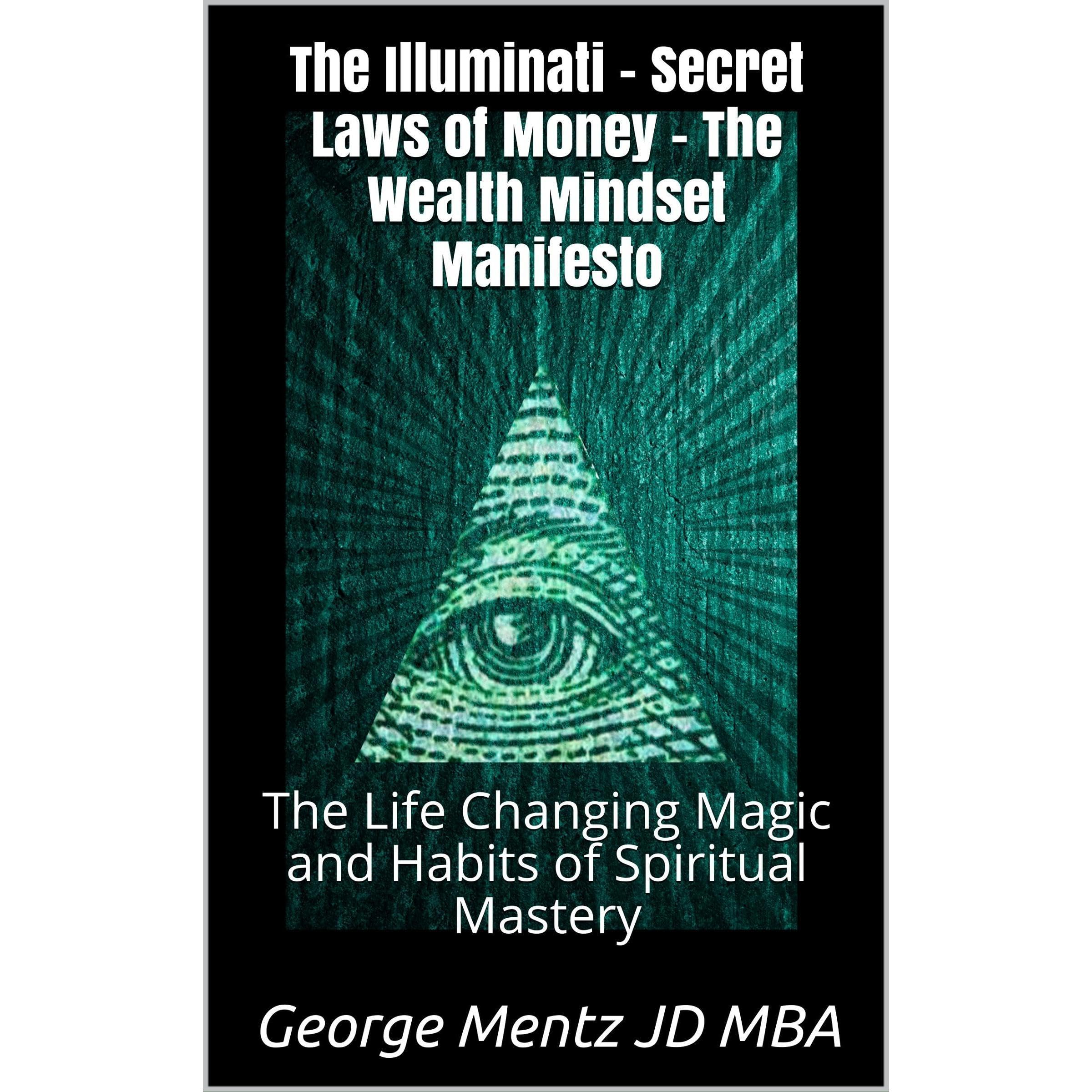 The Illuminati Secret Laws of Money - The Wealth Mindset Manifesto