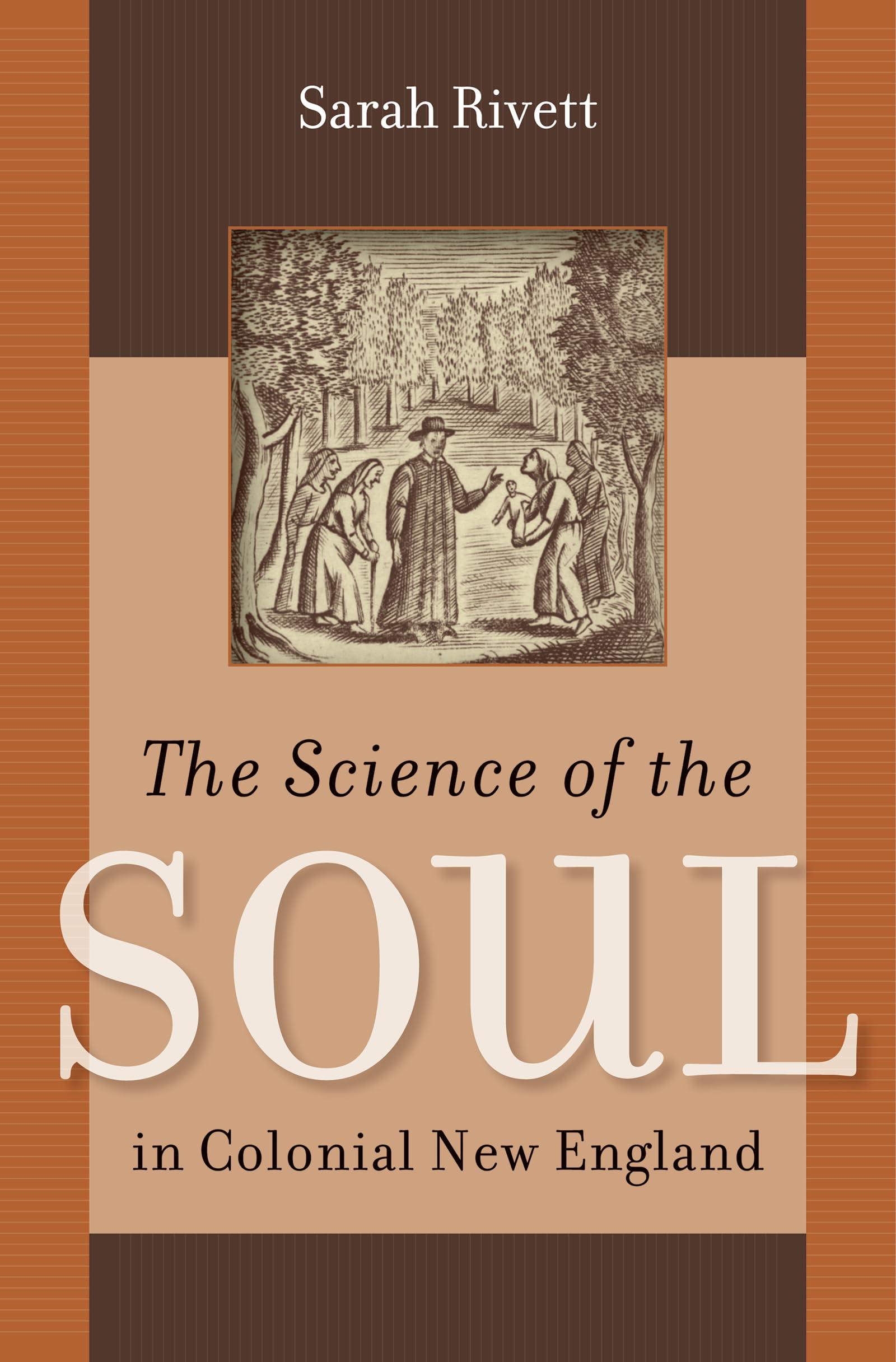 The Science of the Soul in Colonial New England (Published by the Omohundro Institute of Early American History and Culture and the University of North Carolina Press)