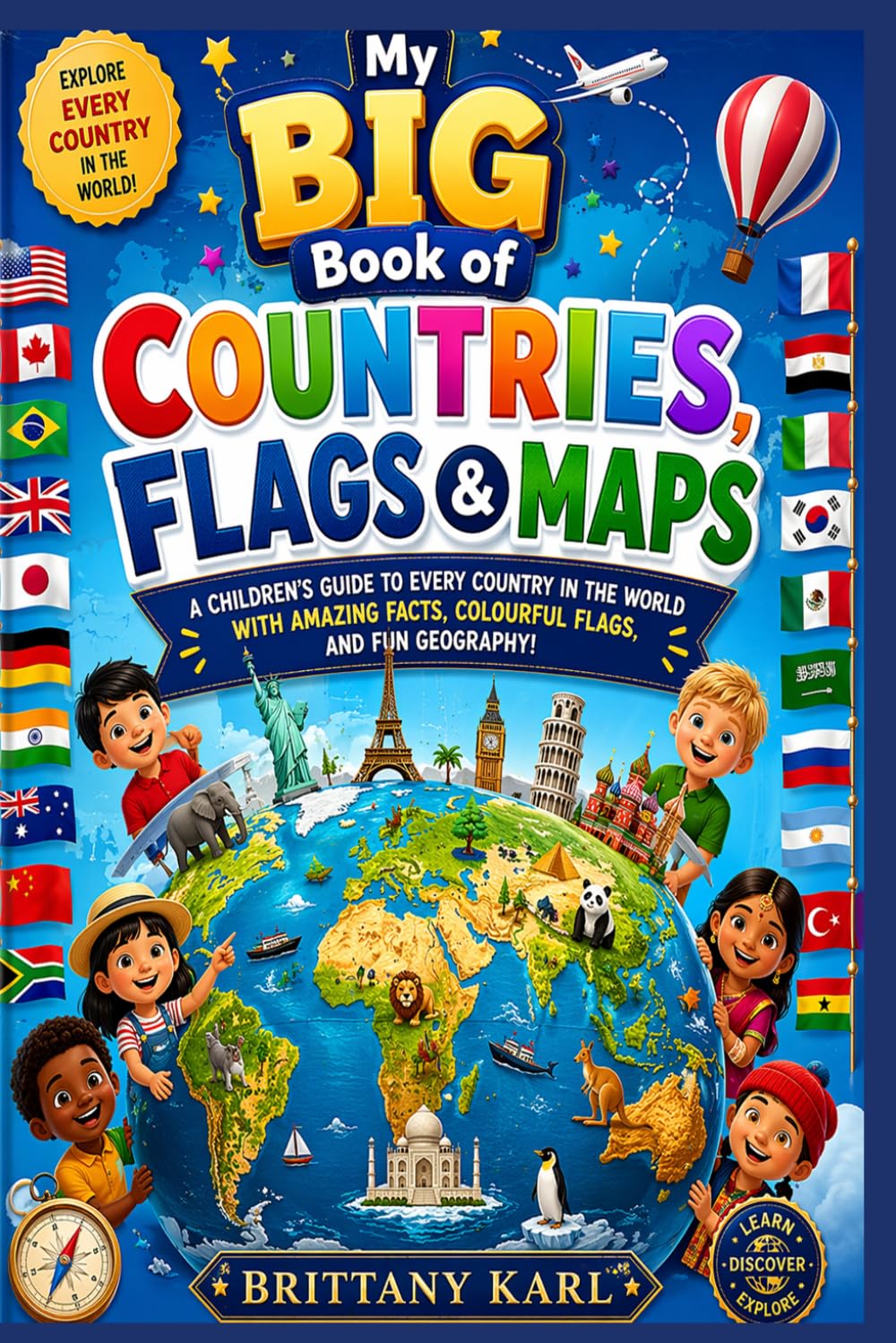 My Big Book of Countries, Flags & Maps: A Children's Guide to Every Country in the World with Amazing Facts, Colourful Flags, and Fun Geography!