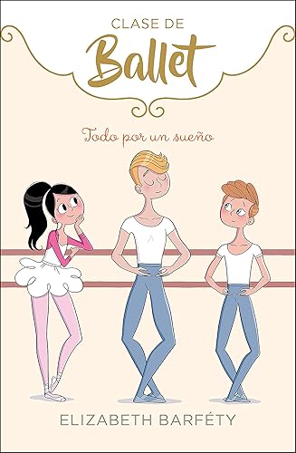 Todo por un sueño (Clase de Ballet 3) (Jóvenes lectores)
