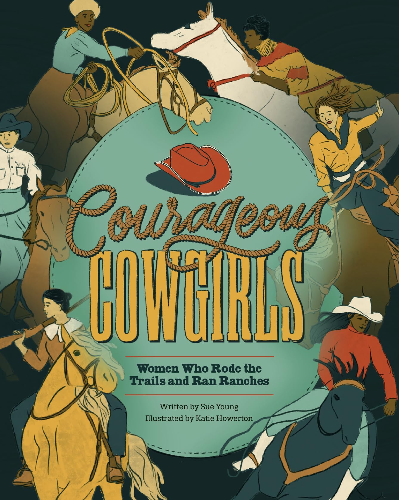 Courageous Cowgirls: Women Who Rode the Trails, Ran Ranches, and Raced in Rodeos
