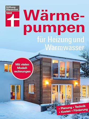 Wärmepumpen für Heizung und Warmwasser - Umstieg in erneuerbare Energien - Rechtliches und Verträge - Inkl. Tabellen und Checklisten: Planung, Technik, Kosten, Förderung. Mit vielen Modellrechnungen