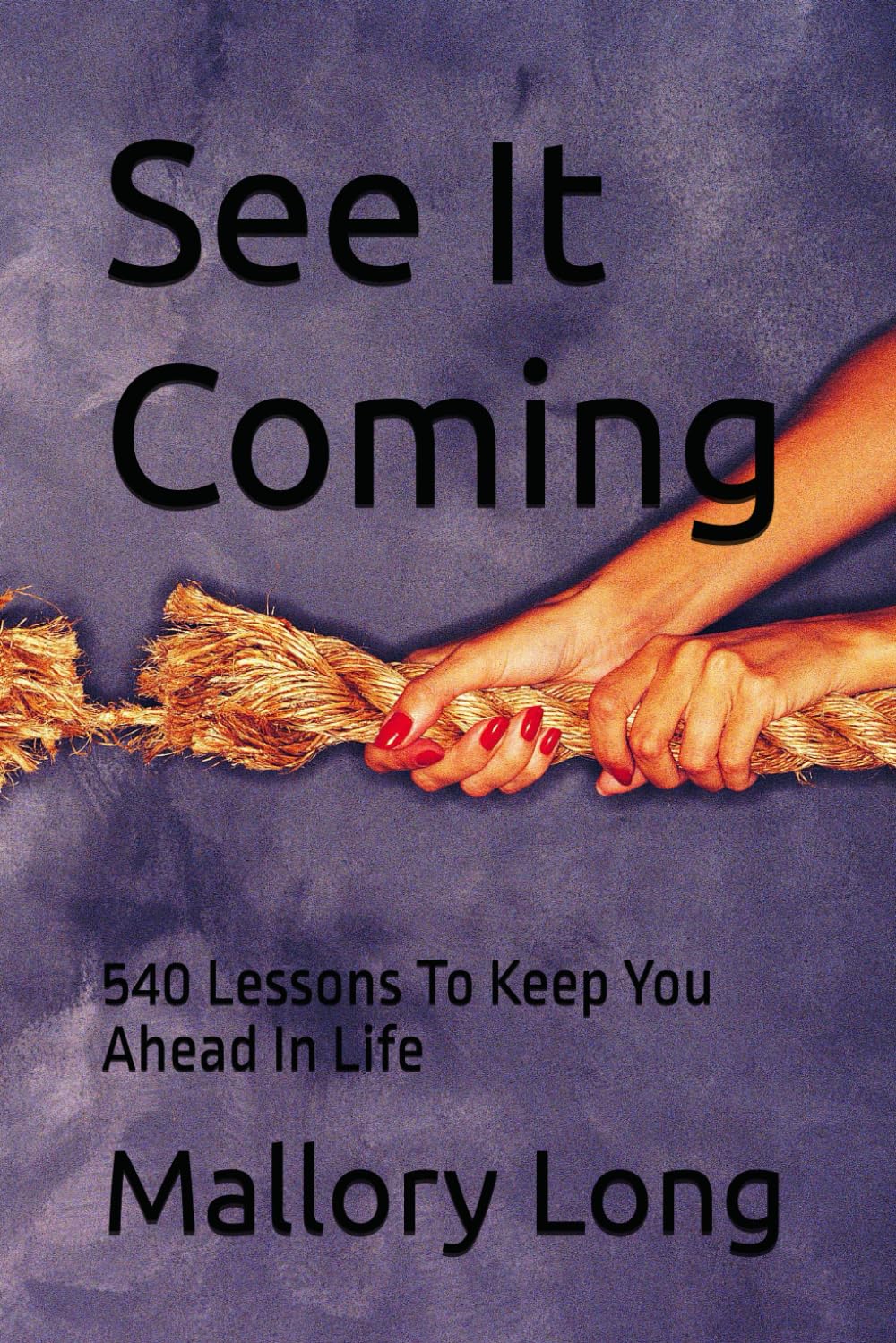 See It Coming: 540 Lessons To Keep You Ahead In Life