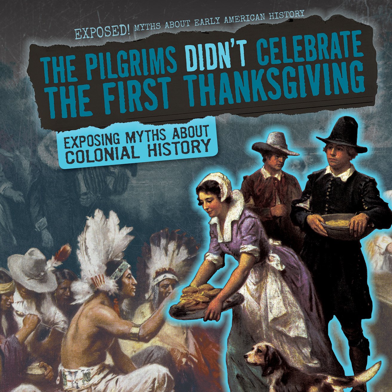 Buy The Pilgrims Didn't Celebrate the First Thanksgiving: Exposing Myths About Colonial History (Exposed! Myths About Early American History) — BookShops.in