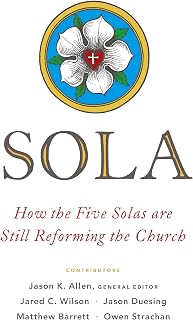 Sola: How the Five Solas Are Still Reforming the Church