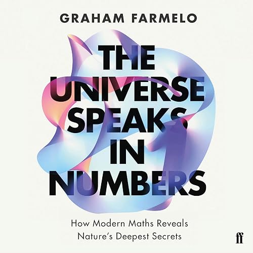 The Universe Speaks in Numbers: How Modern Maths Reveals Nature's Deepest Secrets