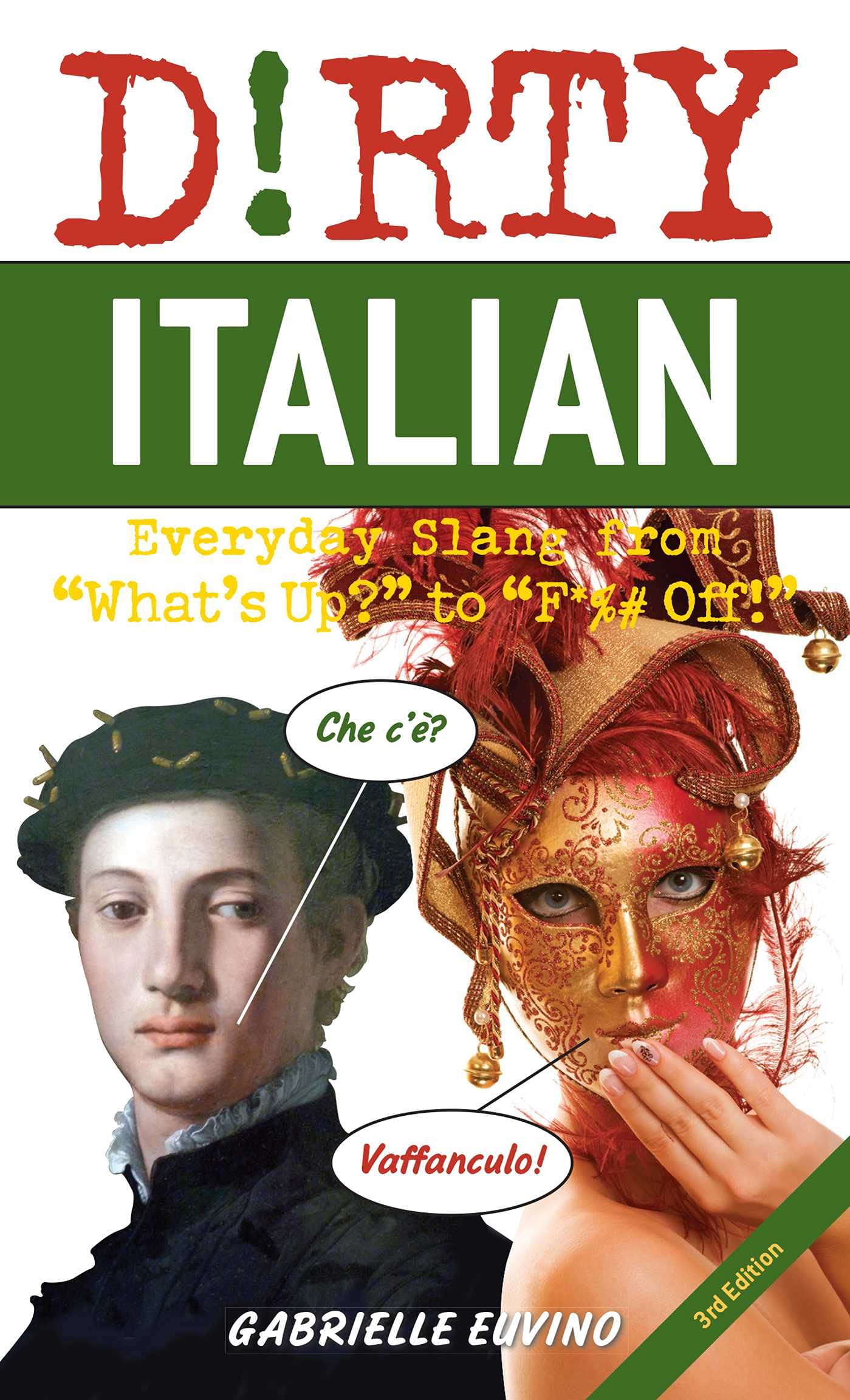 Dirty Italian: Third Edition: Everyday Slang from 'What's Up?' to 'F*%# Off!'