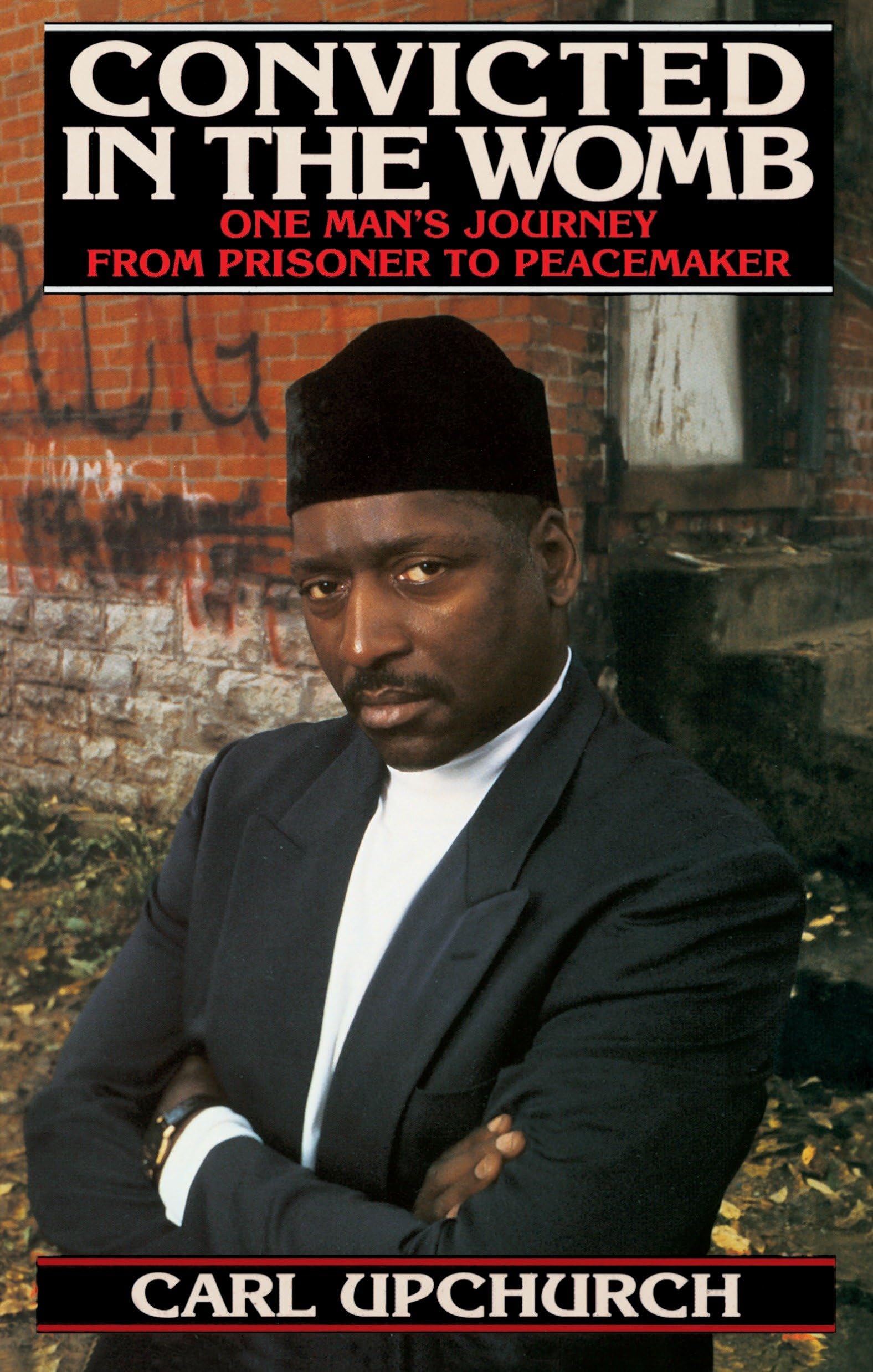 Convicted in the Womb: One Man's Journey from P. Upchurch<|