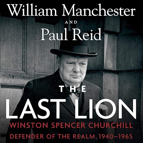 The Last Lion: Winston Spencer Churchill, Volume 3: Defender of the Realm, 1940-1965