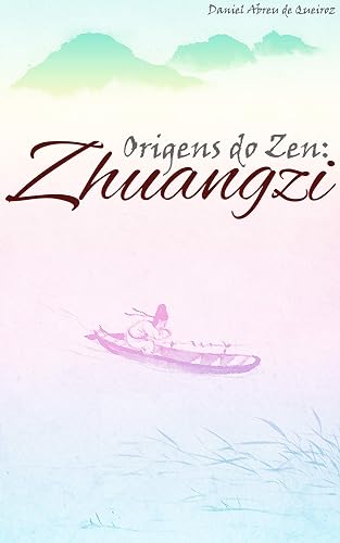 Origens do Zen: Zhuangzi (Zen Budismo Para Todos)