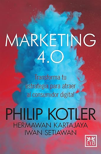 Marketing 4.0 (versión México): Transforma tu estrategia para atraer al consumidor digital