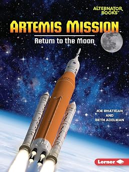 Artemis Mission Return to the Moon Space Explorer Guidebooks Alternator Books