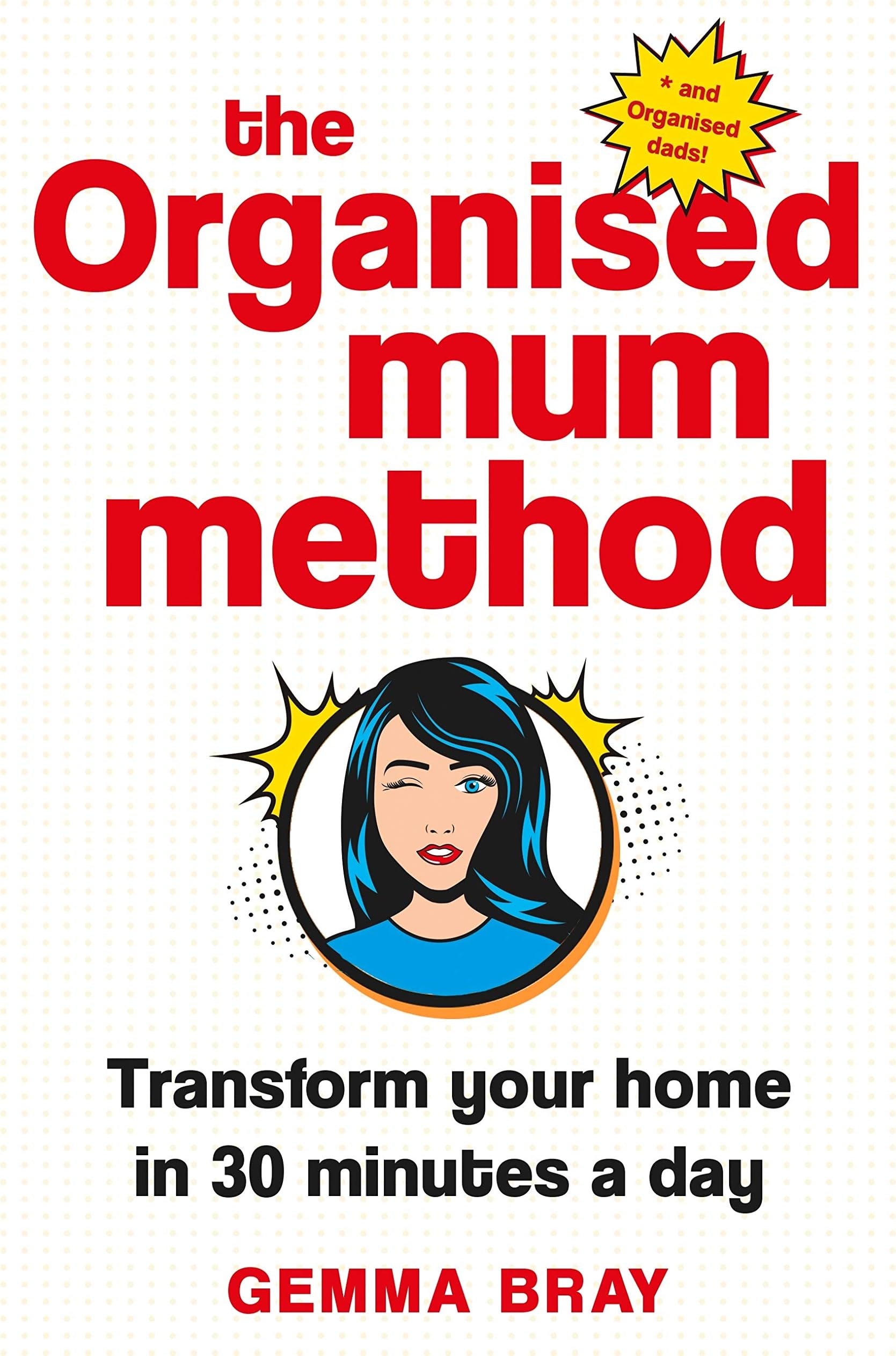 The Organised Mum Method: Transform your home in 30 minutes a day