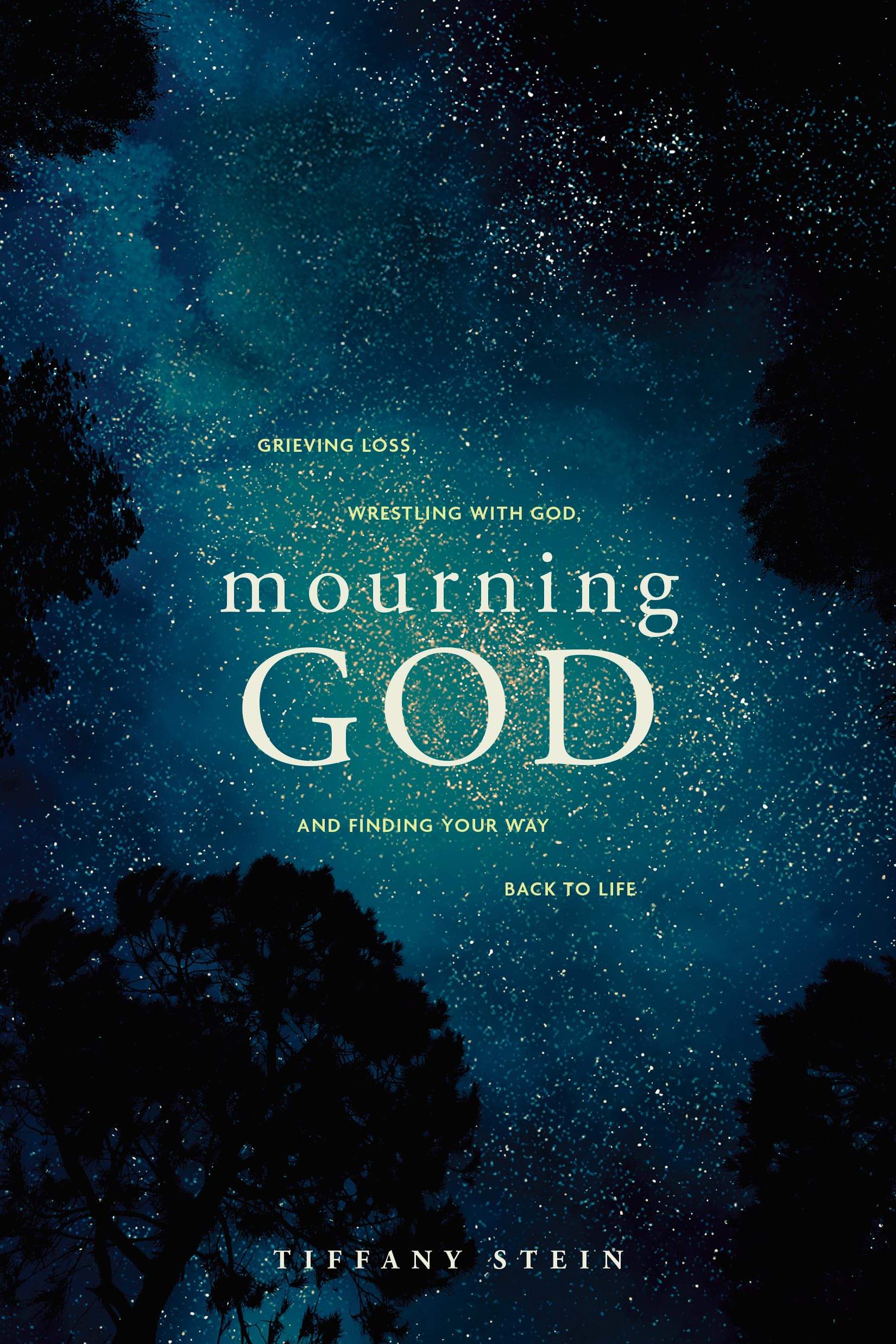 Mourning God: Grieving Loss, Wrestling With God, and Finding Your Way Back to Life