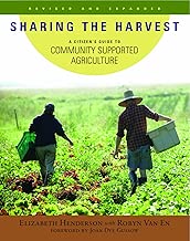 Sharing the Harvest: A Citizen's Guide to Community Supported Agriculture