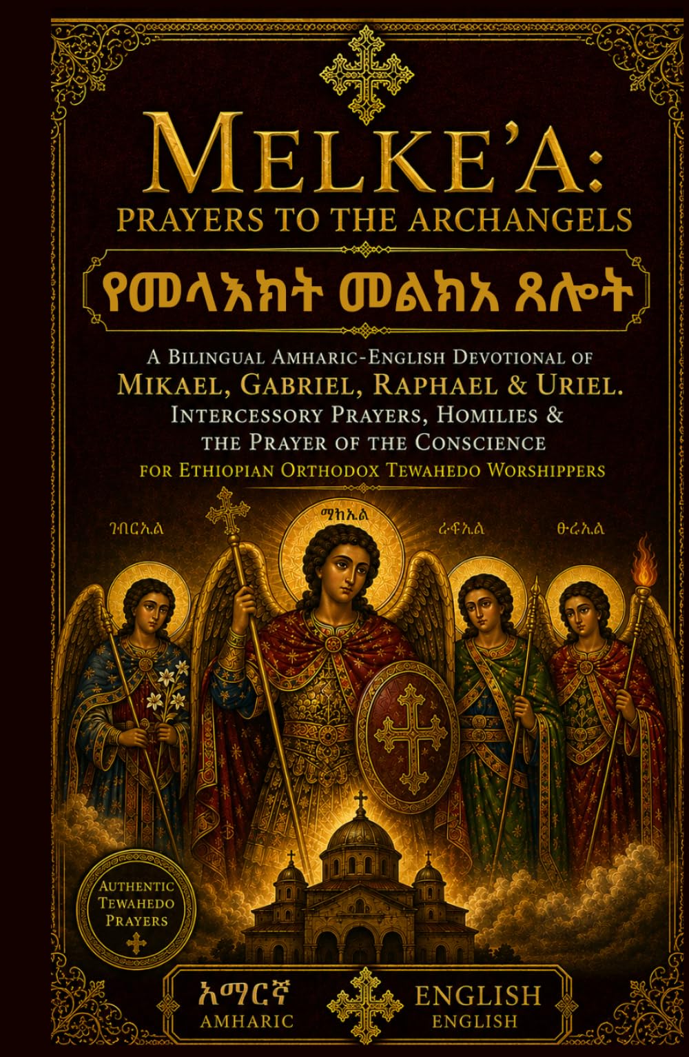 Melke'a: Prayers to the Archangels: A Bilingual Amharic-English Devotional of Mikael, Gabriel, Raphael & Uriel - Intercessory Prayers, Homilies & the ... Prayer Books(Amharic-English Parallel))