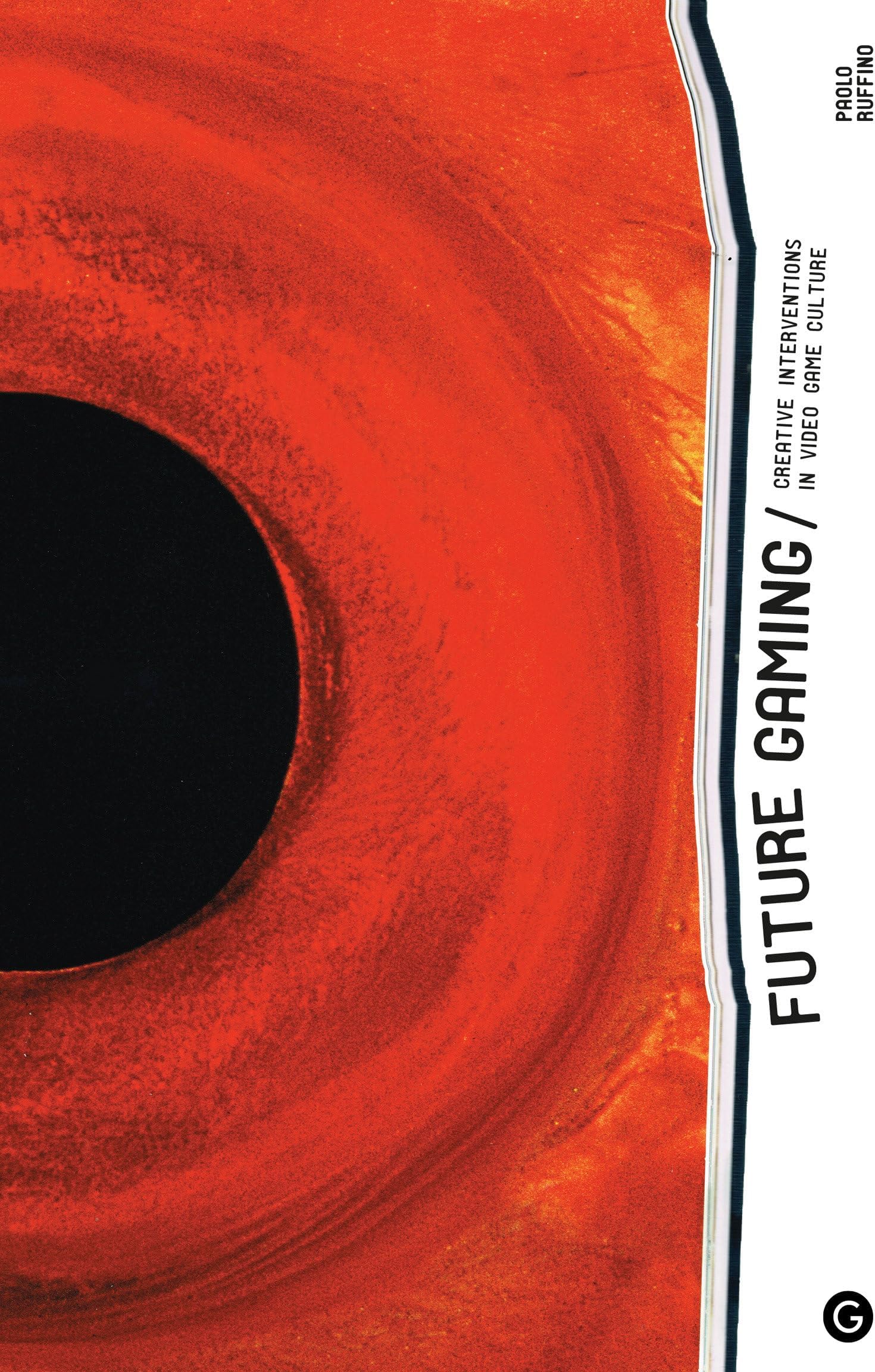Future Gaming: Creative Interventions in Video Game Culture