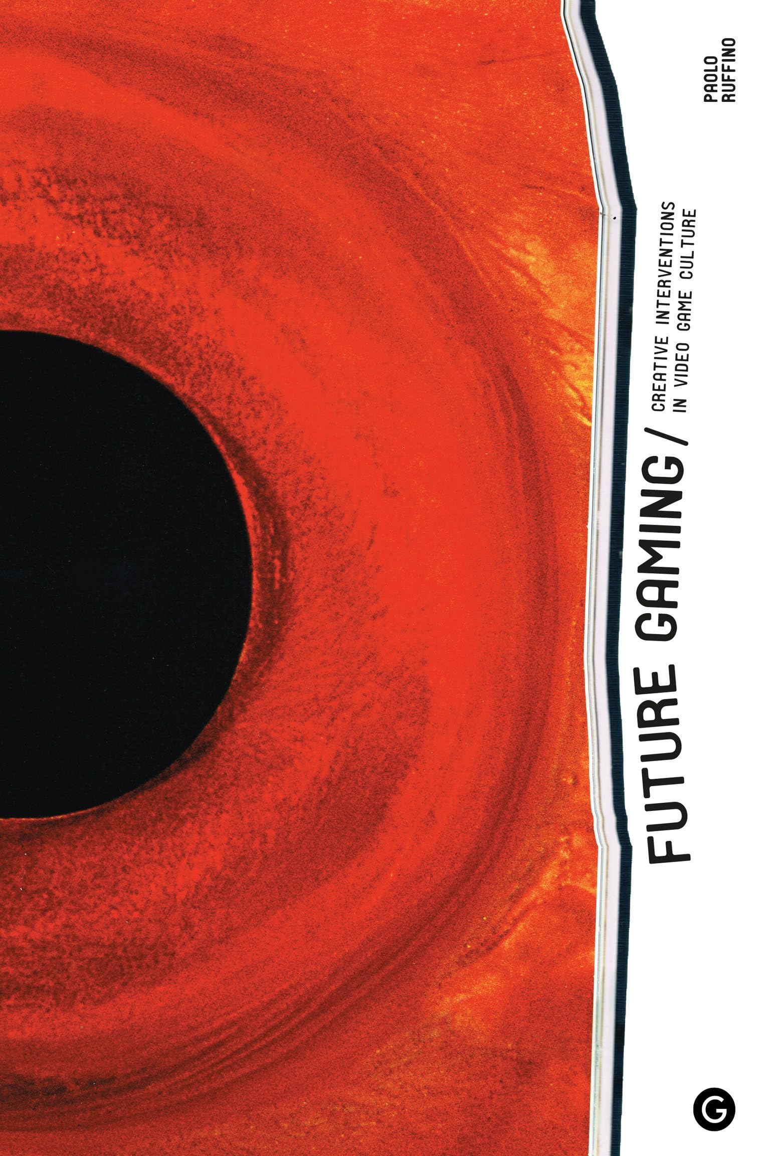 Future Gaming: Creative Interventions in Video Game Culture