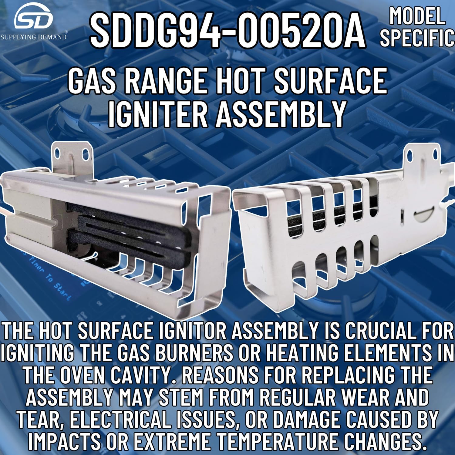 Supplying Demand DG94-00520A 2692271 Gas Range Hot Surface Igniter Assembly Replacement - Connector Is Model Specific - Igniter Is Not Universal
