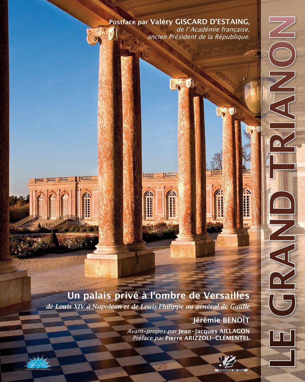 Le Grand Trianon : Un palais privé à l'ombre de Versailles, de Louis XIV à Napoléon et de Louis-Philippe au général de Gaulle