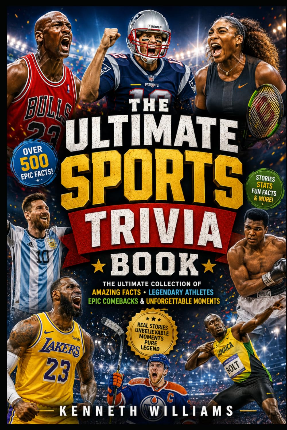 The Ultimate Sports Trivia Book: The Ultimate Collection of Amazing Facts, Legendary Athletes, Epic Comebacks, and Unforgettable Moments