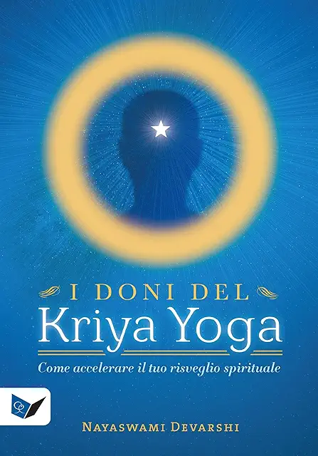 I doni del Kriya Yoga: Risveglio spirituale accelerato nel Kriya e Yoga