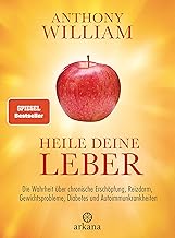 Heile deine Leber: Die Wahrheit über chronische Erschöpfung, Reizdarm, Gewichtsprobleme, Diabetes und Autoimmunkrankheiten