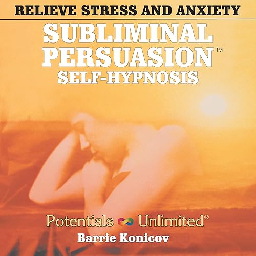 Relieve Stress &amp; Anxiety: A Subliminal/Self-Hypnosis Program (Subliminal Persuasion Self-Hypnosis)