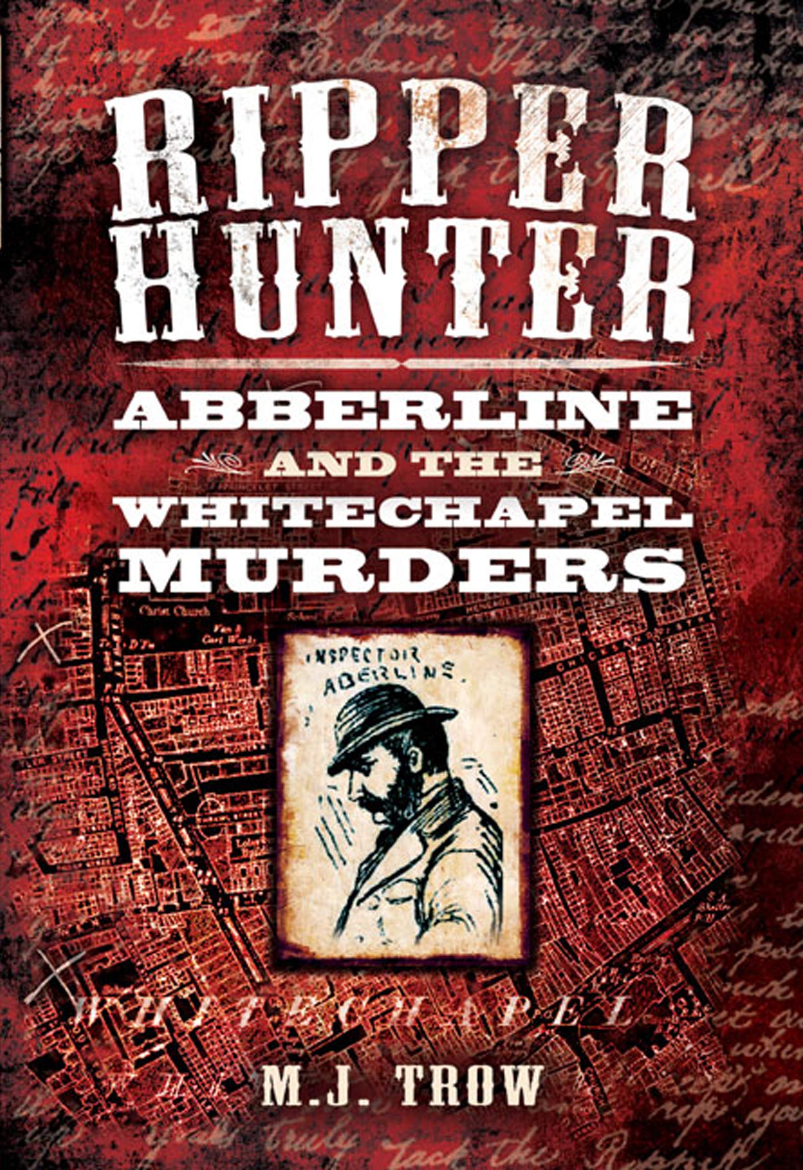 Ripper Hunter: Abberline and the Whitechapel Murders