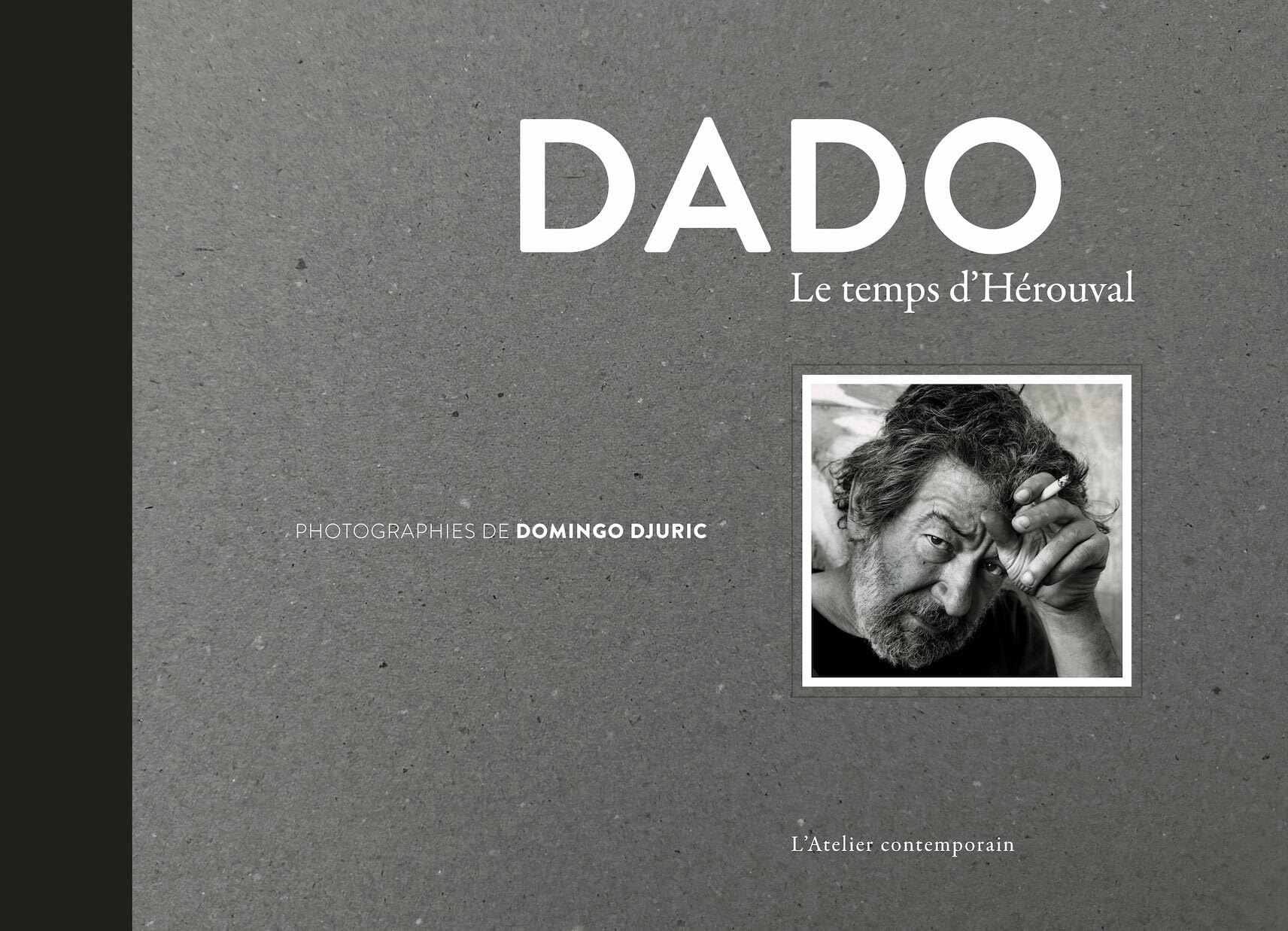 Dado: Le temps d'Hérouval - Album photographique et monographie d'art