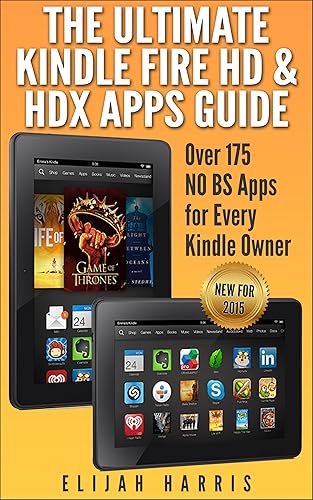 The Ultimate Kindle Fire HD & HDX Apps Guide Over 175 NO BS Apps for Every Kindle Owner (NEW FOR 2015)