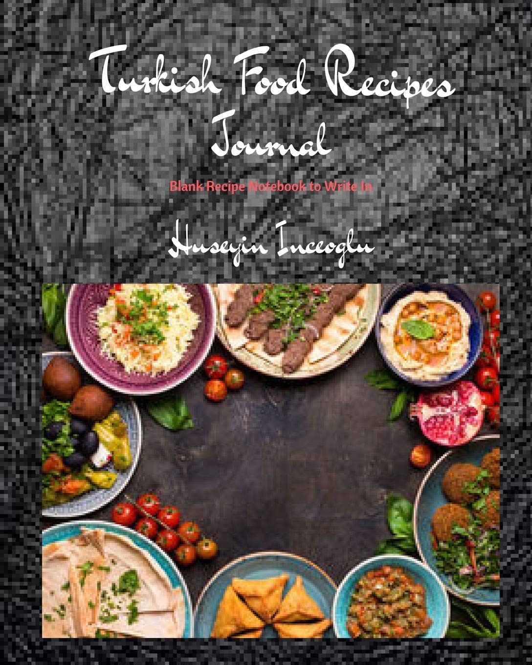 Turkish Food Recipes Journal: Blank Recipe Notebook to Write In