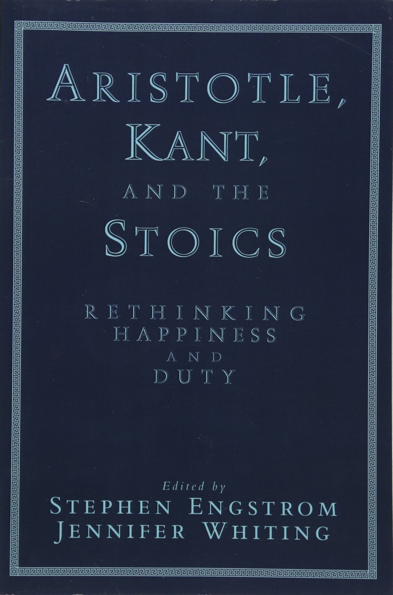 Aristotle, Kant, and the Stoics: Rethinking Happiness And Duty