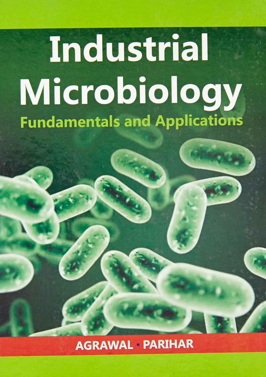 Industrial Microbiology Fundamentals and Applications Agrawal, A K