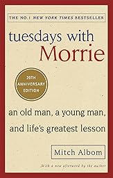 Tuesdays With Morrie: The most uplifting book ever written about the importance of human connection