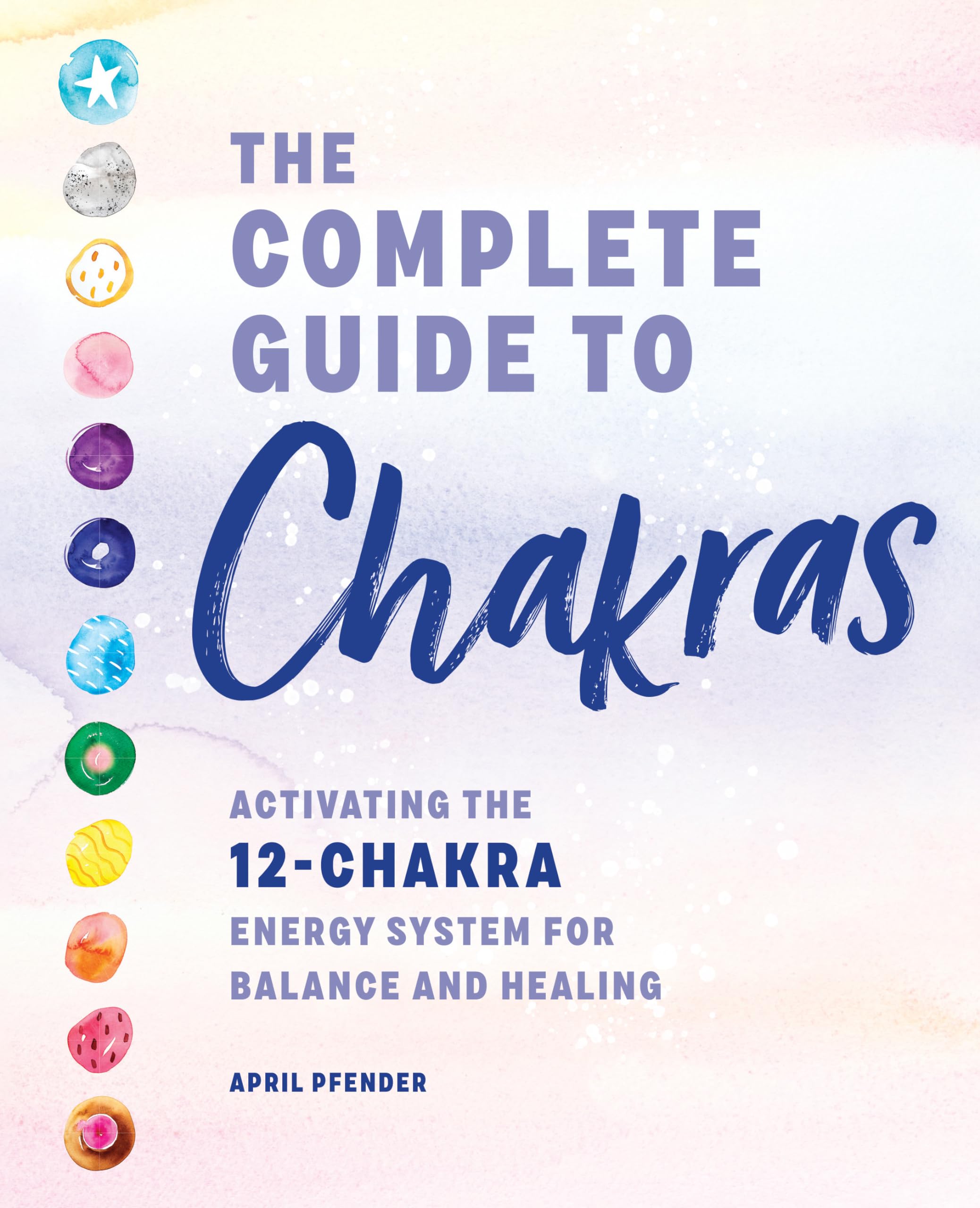 The Complete Guide to Chakras: Activating the 12-Chakra Energy System for Balance and Healing Paperback – September 15, 2020