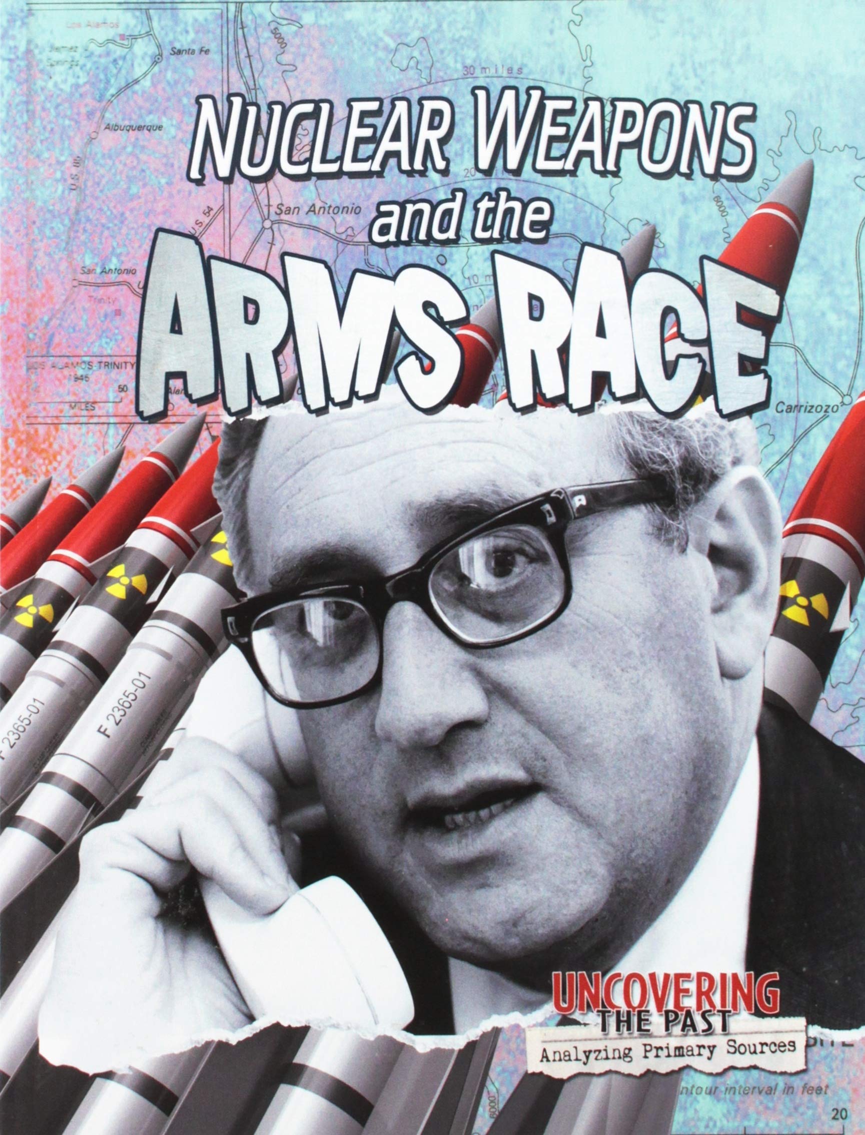 Nuclear Weapons and the Arms Race (Uncovering the Past: Analyzing Primary Sources)