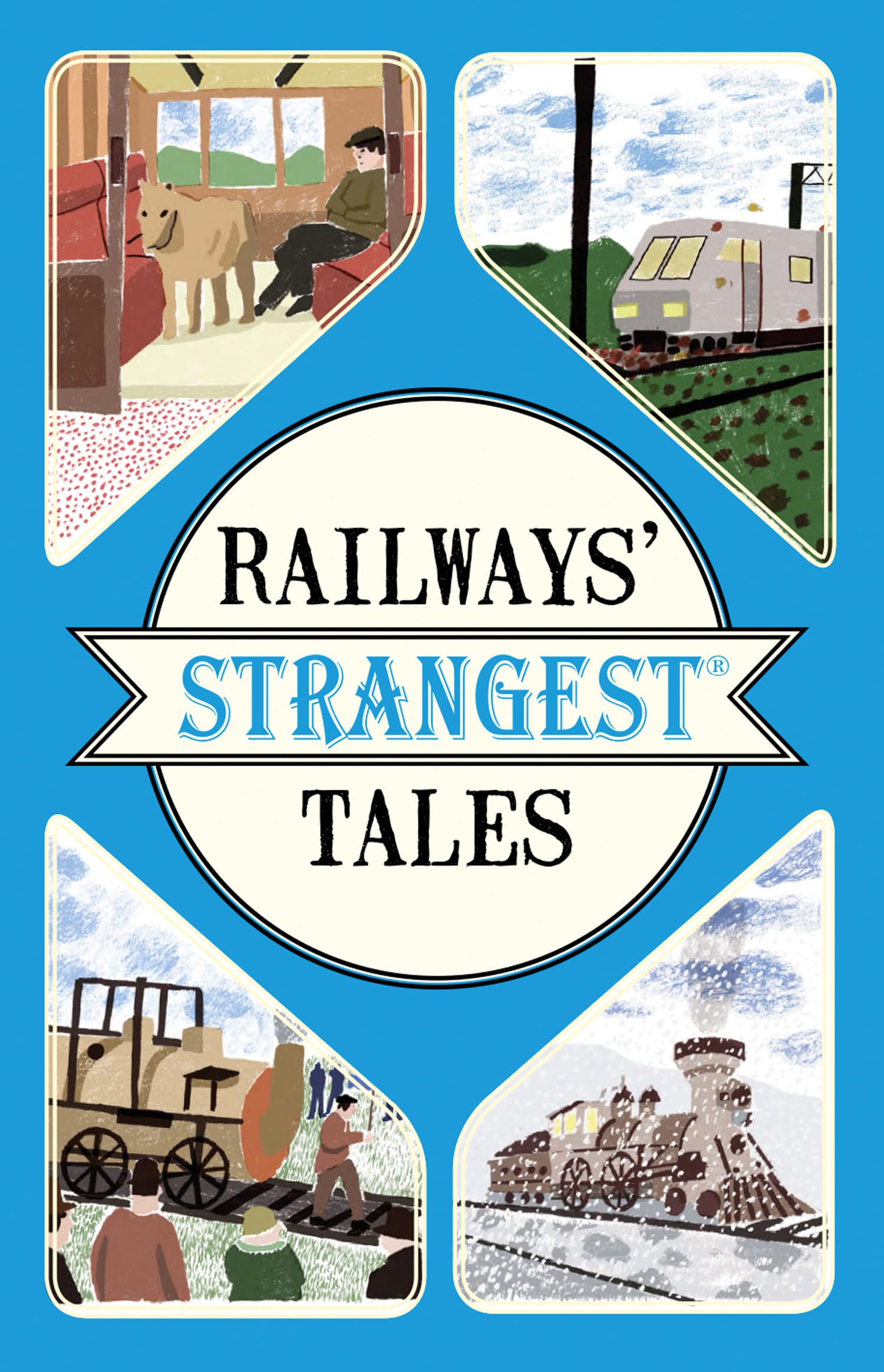 Railways' Strangest Tales: An Updated History of Great Railway Journeys and Famous Steam Trains