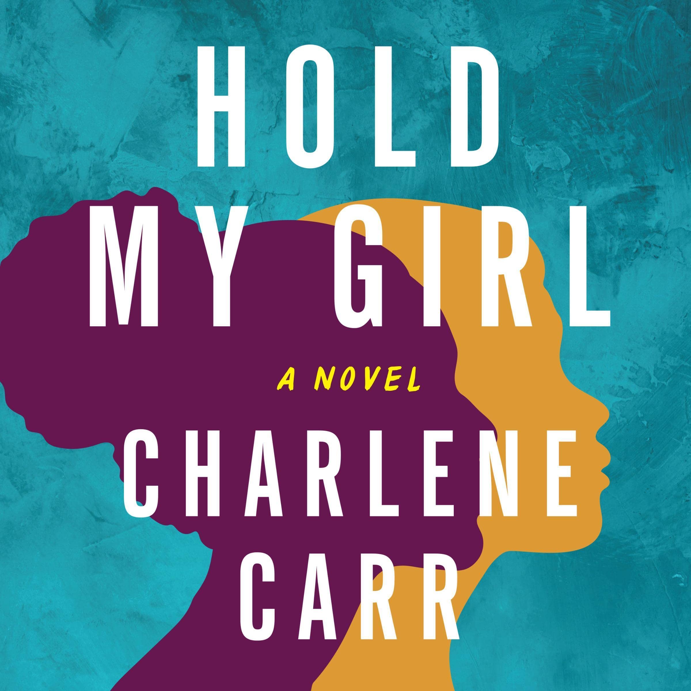 Hold My Girl: A Novel