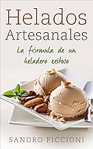 Helados Artesanales : La formula de un heladero exitoso (Spanish Edition)