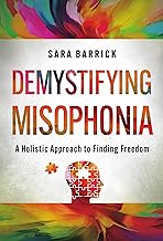 Demystifying Misophonia: A Holistic Approach to Finding Freedom