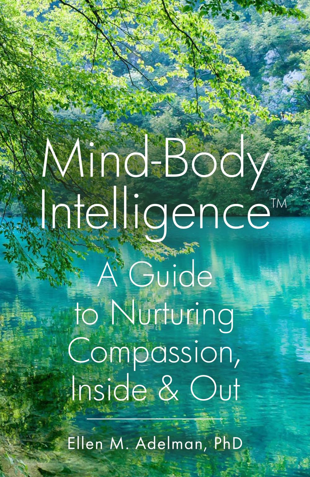 Mind-Body Intelligence™: A Guide to Nurturing Compassion, Inside & Out