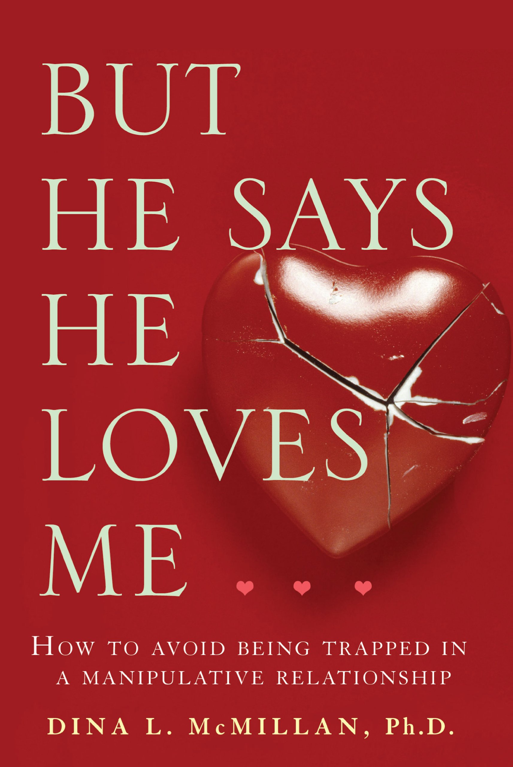 But He Says He Loves Me: How to avoid being trapped in a manipulative relationship