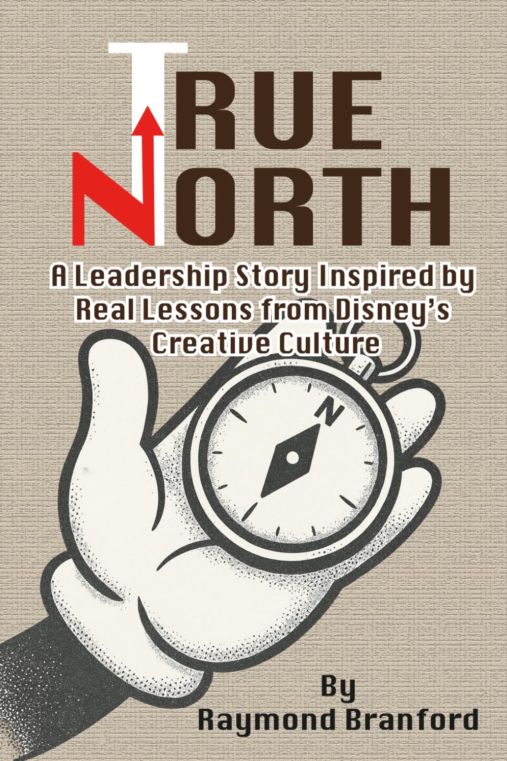 True North: A Leadership Story Inspired by Real Lessons from Disney’s Creative Culture
