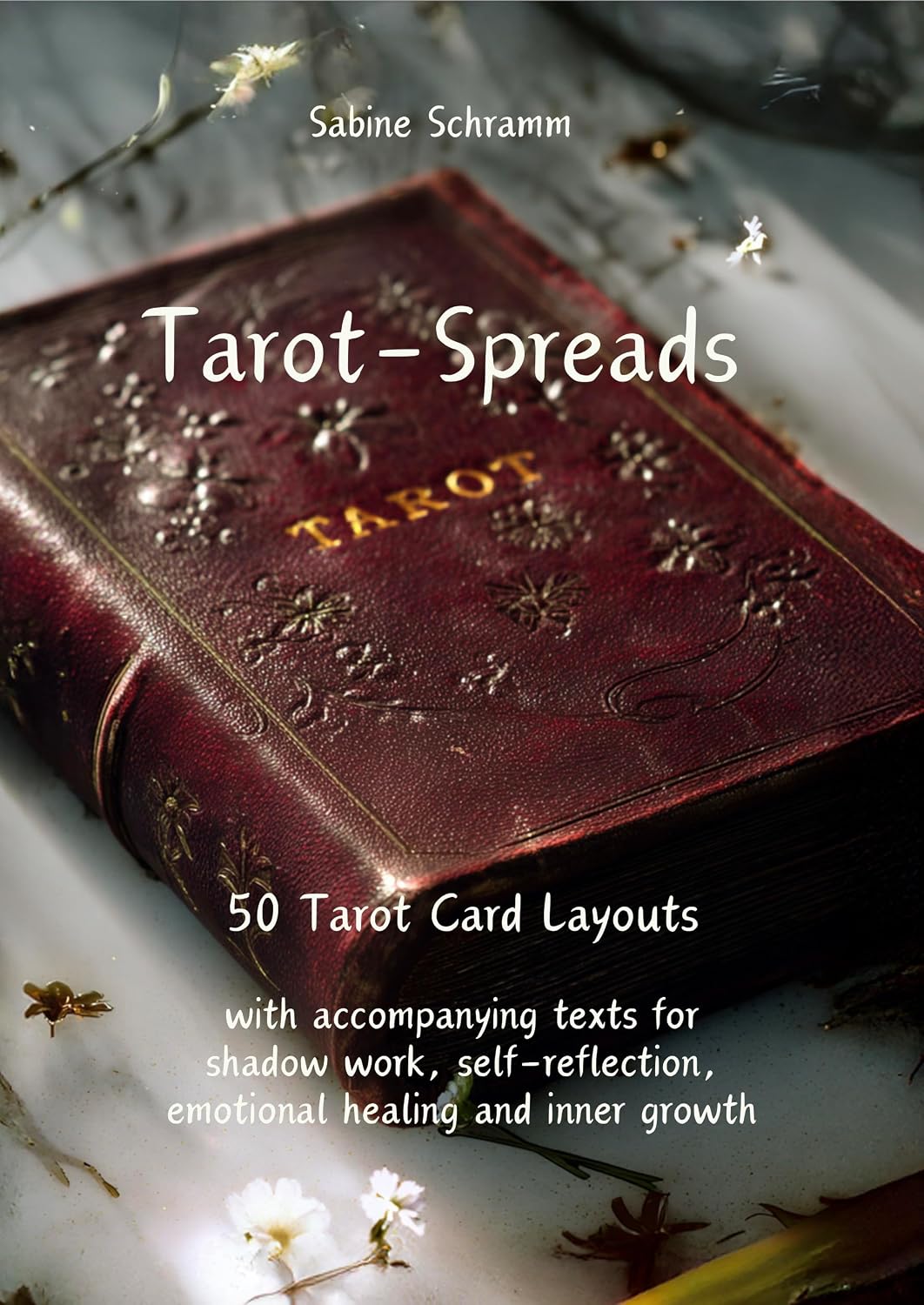 Tarot-Spreads - 50 Card Layouts with accompanying texts for shadow work, self-reflection, emotional healing and inner growth