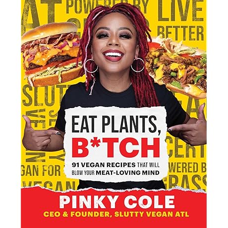 Eat Plants, B*tch: 91 Vegan Recipes That Will Blow Your Meat-Loving Mind by D Gates